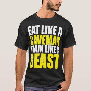 Eat Like A Caveman, Train Like A Beast - Workout T-Shirt