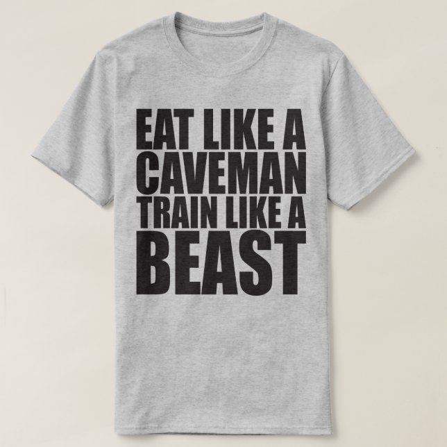 Eat Like A Caveman,  Train Like A Beast - Workout T-Shirt (Design Front)