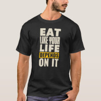 Eat Like Your Life Depends On It
