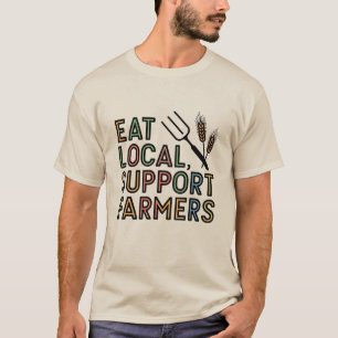 Eat Local, Support Farmers T-Shirt