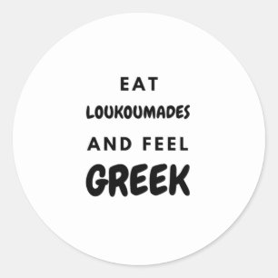 Eat Loukoumades and Feel Greek Gifts Classic Round Sticker
