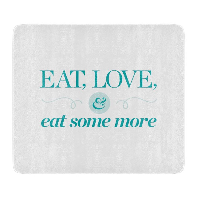 Eat, Love & Eat Some More Cutting Board (Front)