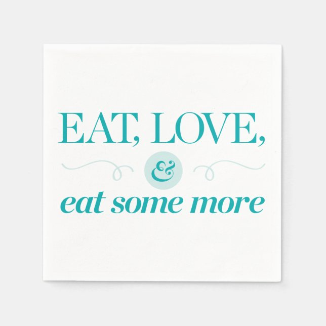 Eat, Love & Eat Some More Napkins (Front)