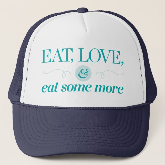 Eat, Love & Eat Some More Trucker Hat (Front)