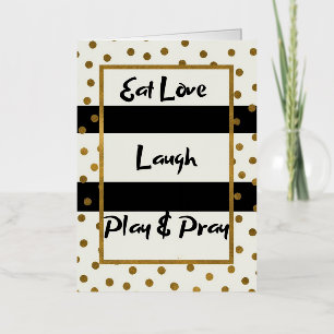 Eat love laugh play pray black gold dots  foil greeting card