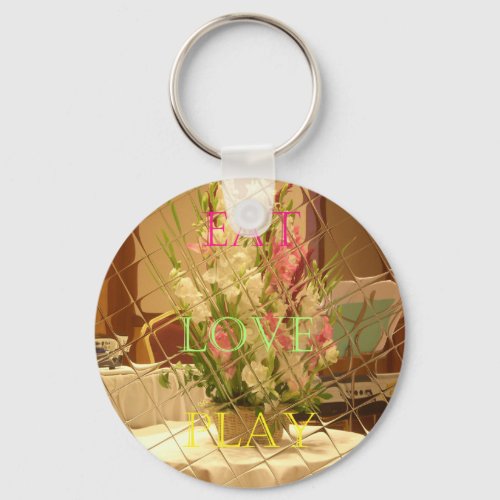 Eat Love Play Flowers for all beautiful seasonal o Keychain