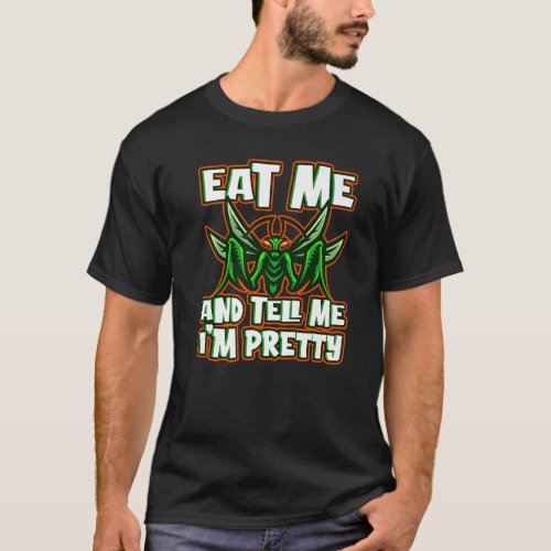Eat Me And Tell Me Im Pretty Animal Mantis T_Shirt