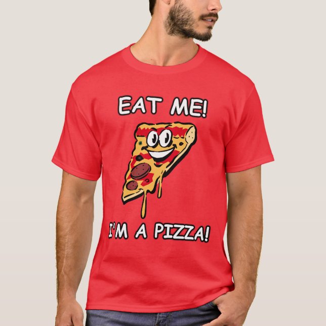 Eat Me I'm A Pizza T-Shirt (Front)
