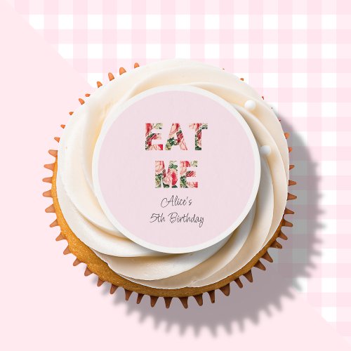 Eat Me  Pink Floral Birthday Edible Frosting Rounds