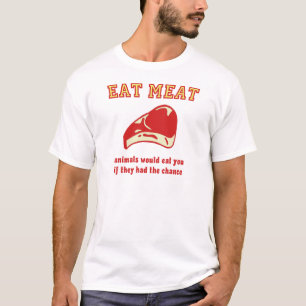 Eat Meat Animals would eat you if they could T-Shirt