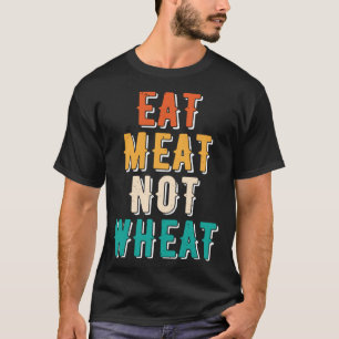 Eat Meat Not Wheat Ketogenic Dietary Therapy Keto T-Shirt