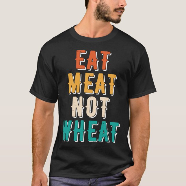 Eat Meat Not Wheat Ketogenic  Dietary Therapy Keto T-Shirt (Front)
