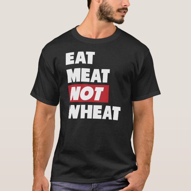 Eat Meat Not Wheat T-Shirt (Front)