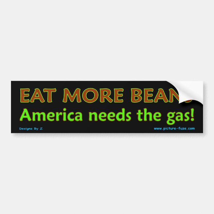 Eat More Beans  America needs the gas Bumper Sticker