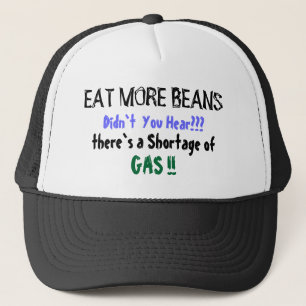 EAT MORE BEANS, Didn`t  You Hear???, there`s a ... Trucker Hat