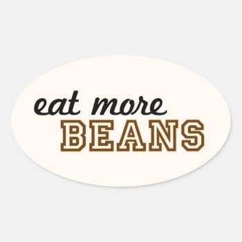"eat More Beans" Sticker (oval) by OllysDoodads at Zazzle