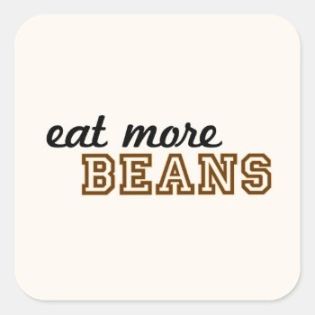 "eat More Beans" Sticker (square) by OllysDoodads at Zazzle