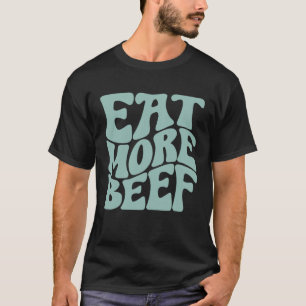 Eat More Beef Support Local Farmers Farming Farmer T-Shirt