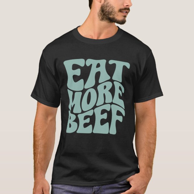 Eat More Beef Support Local Farmers Farming Farmer T-Shirt (Front)