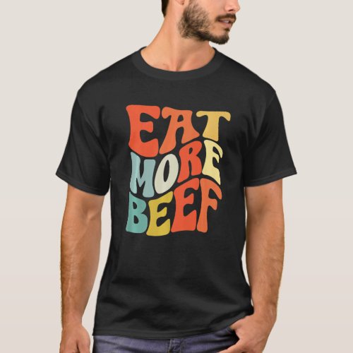Eat More Beef Support Local Farmers Farming Farmer T_Shirt