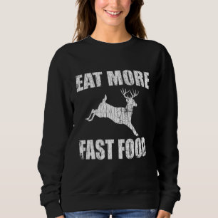 Eat More Fast Food Deer Hunting Hunter Hunt Graph Sweatshirt