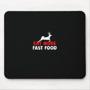 Eat More Fast Food - Deer Hunting Hunters Funny Mouse Pad
