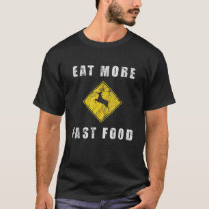 Eat More Fast Food Funny Creative Hunting T-Shirt
