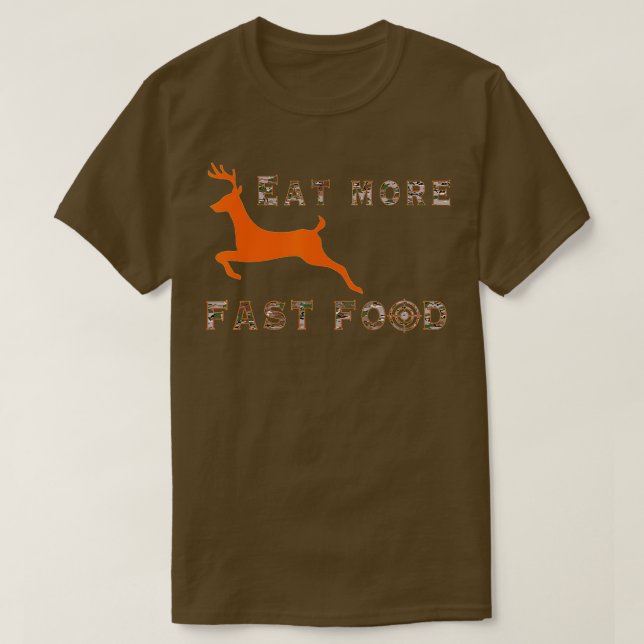 Eat More Fast Food - Funny Deer Hunting Hunter  T-Shirt (Design Front)