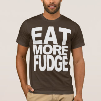 EAT MORE FUDGE T-Shirt