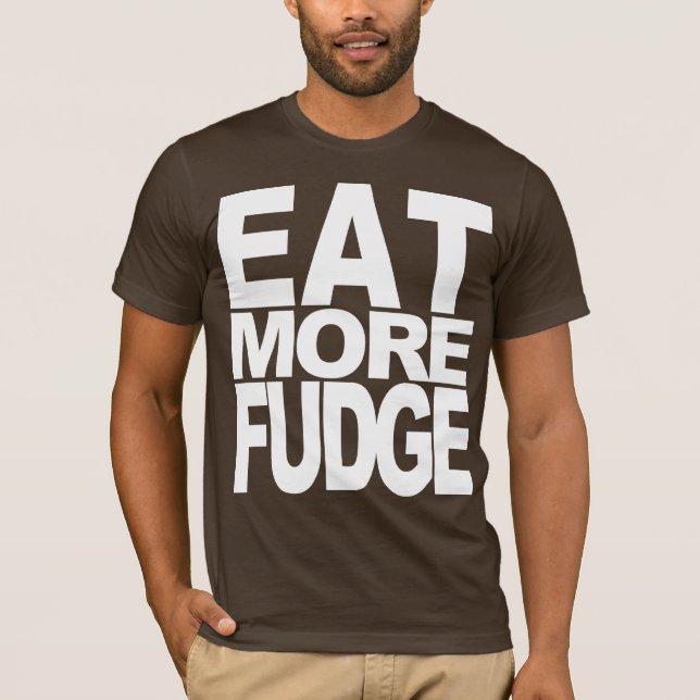 EAT MORE FUDGE T-Shirt (Front)