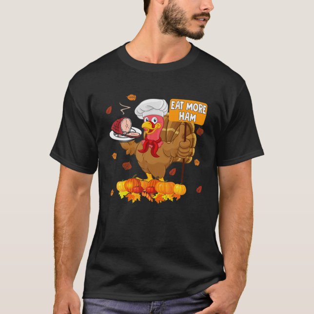 Eat More Ham Funny Thanksgiving Turkey Chef Hambur T-Shirt (Front)