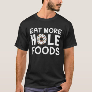 Eat More Hole Food Sarcastic Donut Foodie Doughnut T-Shirt