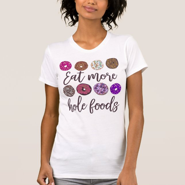 Eat More Hole Foods Funny Donut Quote T-Shirt (Front)