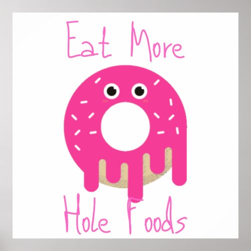 Eat More Hole Foods Poster