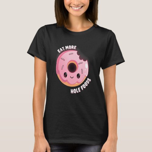 Eat More Hole Foods Tshirt