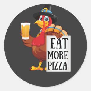 Eat more pizza ,funny turkey thanksgiving day classic round sticker