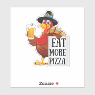 Eat more pizza ,funny turkey thanksgiving day sticker