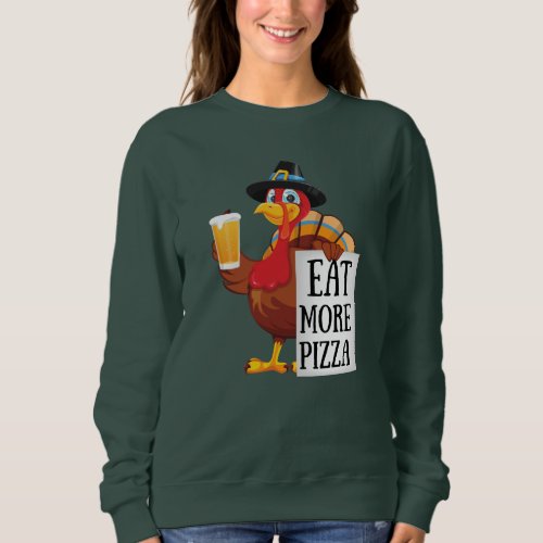 Eat more pizza funny turkey thanksgiving day sweatshirt