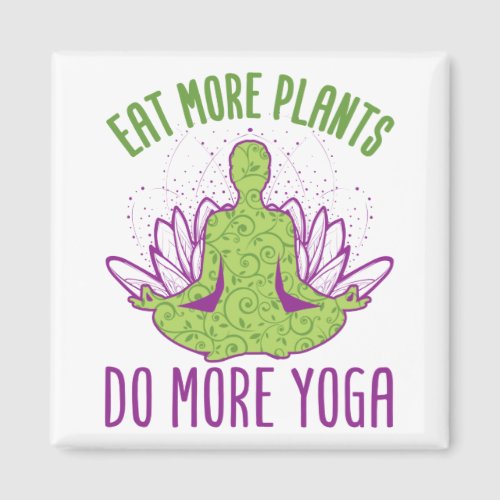 Eat More Plants Do More Yoga Magnet