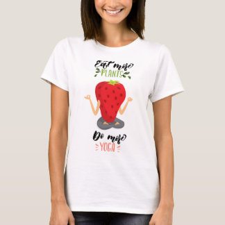 Eat more plants do more yoga T-Shirt