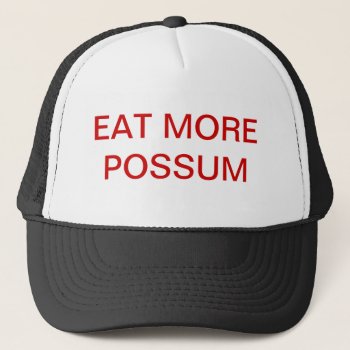 Eat More Possum Trucker Hat by Skip777 at Zazzle