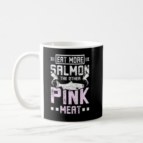 Eat more salmon the other pink meat  coffee mug