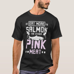 Eat more salmon the other pink meat T-Shirt