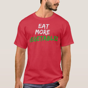 Eat More Vegetables for Vegetarian or Gardener  T-Shirt
