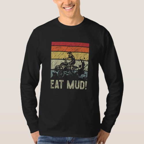 Eat Mud For A Atv Owner T_Shirt