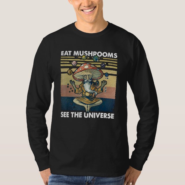 eat mushrooms see the universe T-Shirt (Front)