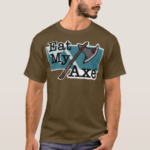Eat My Axe T-Shirt