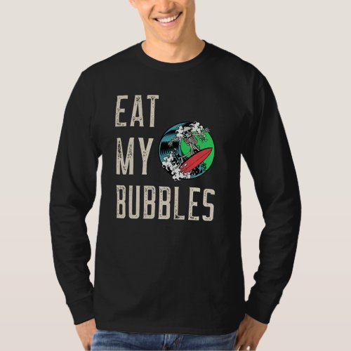 EAT MY BUBBLES FUNNY GRIM REAPER SURFER IN WAVE T_Shirt