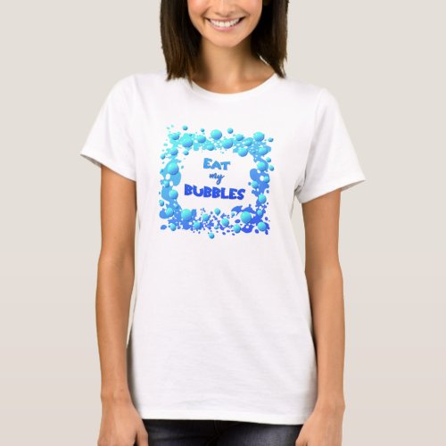 Eat my Bubbles funny quote for the swimmer team T_Shirt