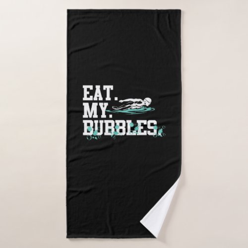 Eat My Bubbles Funny Swimming Gift  Swim Design Bath Towel